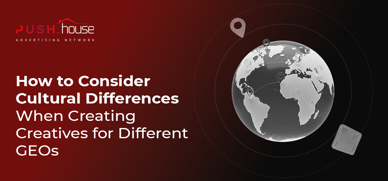 How to Consider Cultural Differences When Creating Creatives for Different GEOs